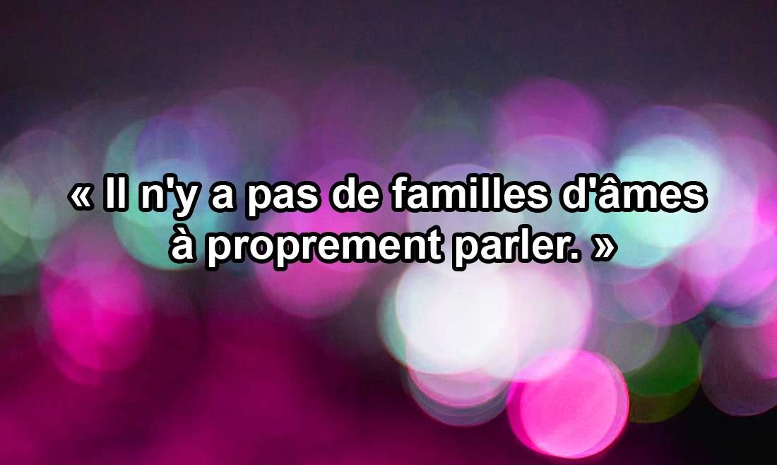 « Il n’y a pas de familles d’âmes à proprement parler. » 22.05.19