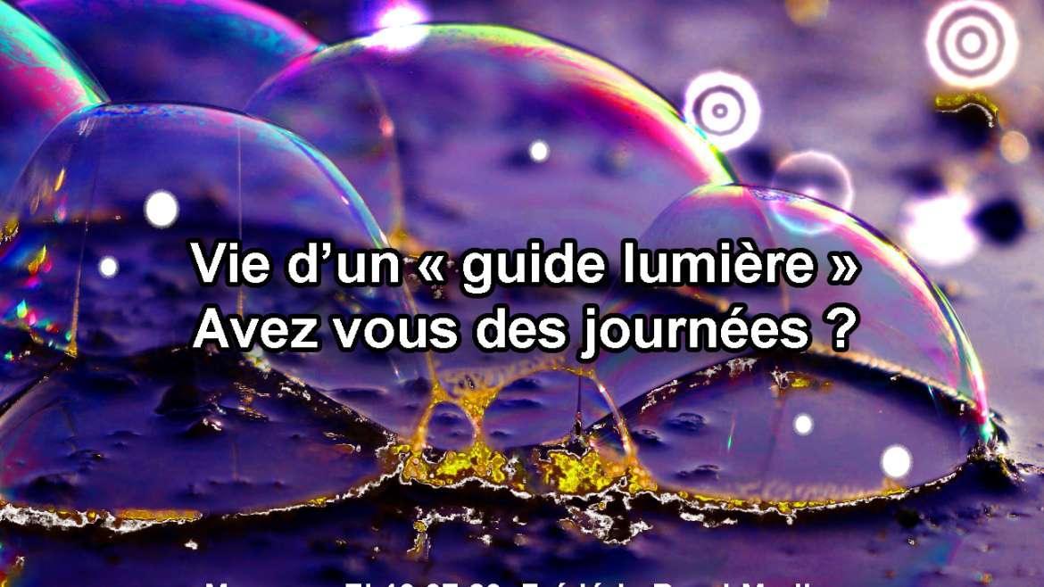 Vie d’un guide lumière. Avez vous des journées, une notion du temps ? 13.07.20