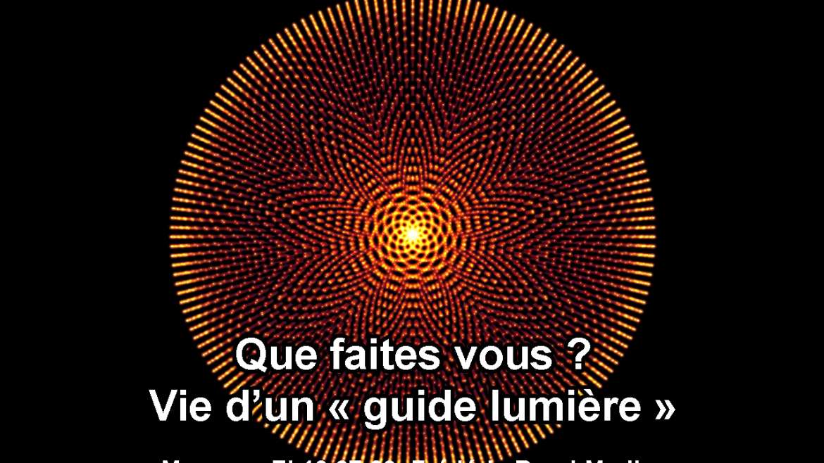 Que faites vous ? Vie d’un guide lumière 13.07.20