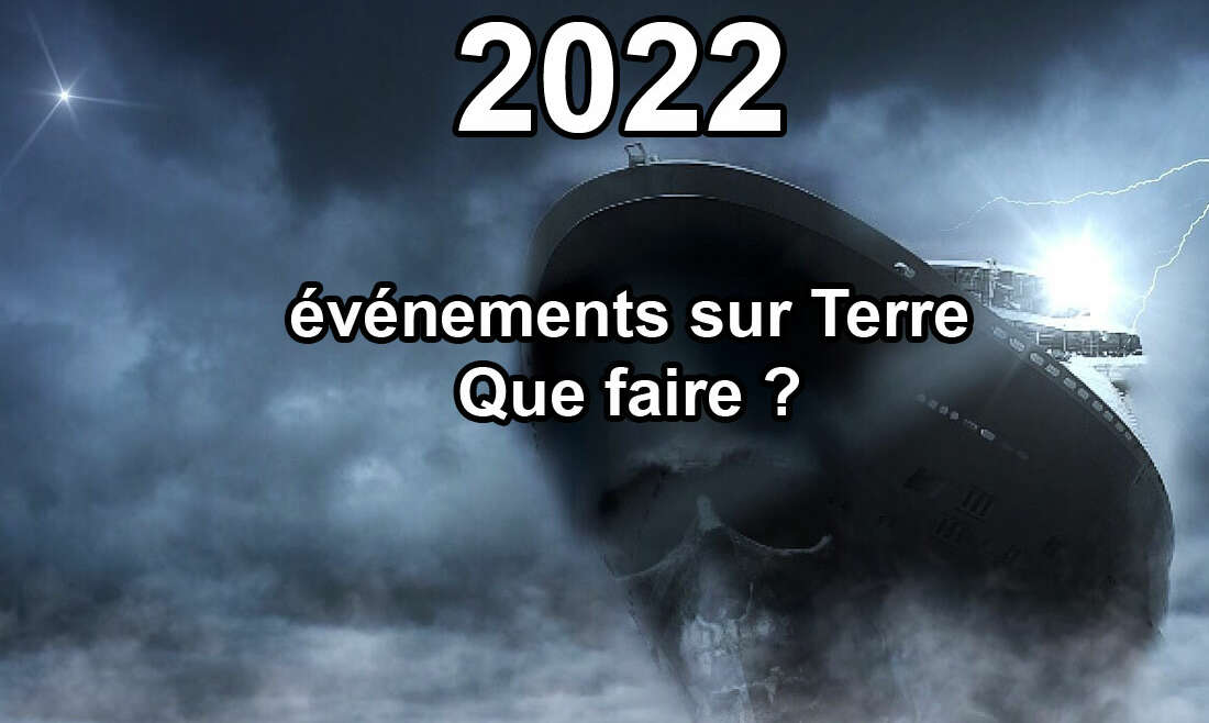 2022 Guerre il y aura.. Evénements sur Terre. Que faire ? 19.02.22